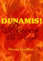 Dunamis! Power From On High!, by Steven Lambert